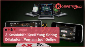 3 Kesalahan Kecil Yang Sering Dilakukan Pemain Judi Online