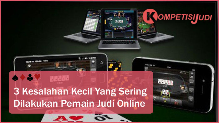 3 Kesalahan Kecil Yang Sering Dilakukan Pemain Judi Online