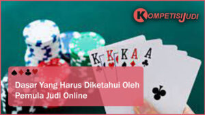 Dasar Yang Harus Diketahui Pemain Pemula Poker Online