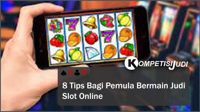 8 Tips Bagi Pemula Bermain Judi Slot Online