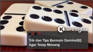 Trik dan Tips Bermain Domino QQ Agar Tetap Menang