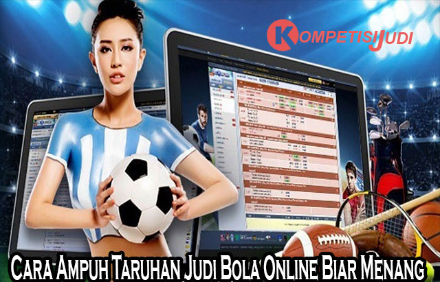 Cara Ampuh Taruhan Judi Bola Online Biar Menang