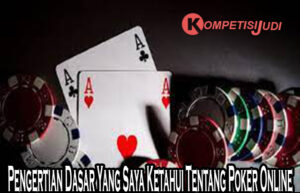 Pengertian Dasar Yang Saya Ketahui Tentang Poker Online