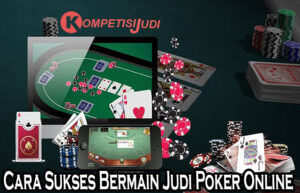 Cara Sukses Bermain Judi Poker Online