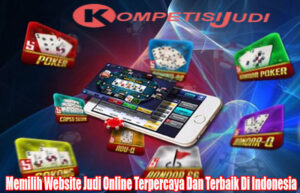 Memilih Website Judi Online Terpercaya Dan Terbaik Di Indonesia