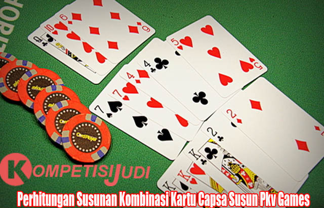 Perhitungan Susunan Kombinasi Kartu Capsa Susun Pkv Games