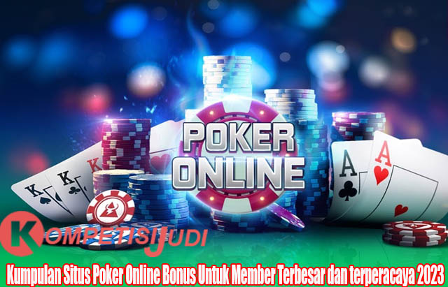 Kumpulan Situs Poker Online Bonus Untuk Member Terbesar dan terperacaya 2023