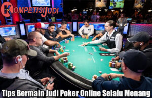 Tips Bermain Judi Poker Online Selalu Menang