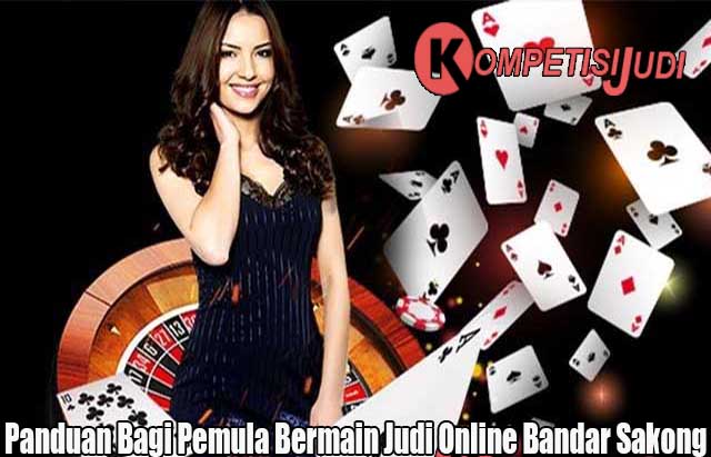 Panduan Bagi Pemula Bermain Judi Online Bandar Sakong