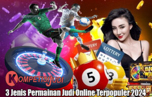 3 Jenis Permainan Judi Online Terpopuler 2024