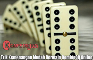 Trik Kemenangan Mudah Bermain DominoQQ Online