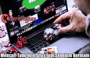 Mencari Tahu Info Situs Judi Sebelum Bermain