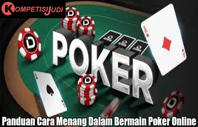 Panduan Cara Menang Dalam Bermain Poker Online